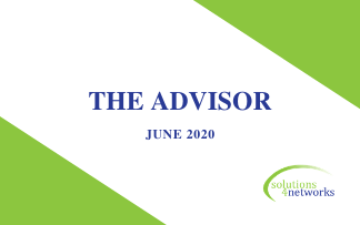 The Advisor: June 2020 – a solutions4networks Publication